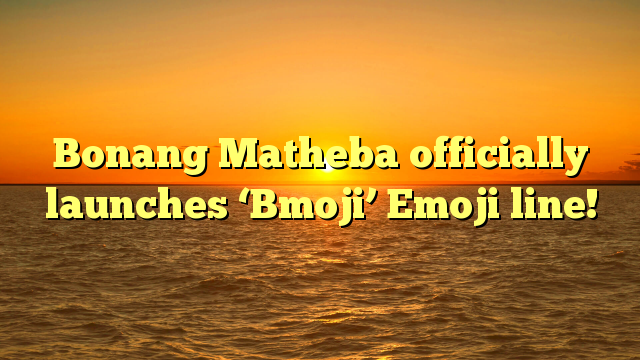 Bonang Matheba officially launches ‘Bmoji’ Emoji line!