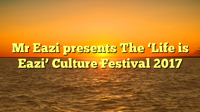 Mr Eazi presents The ‘Life is Eazi’ Culture Festival 2017
