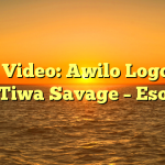 New Video: Awilo Logomba feat. Tiwa Savage – Esopi Yo