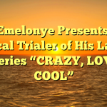 Obi Emelonye Presents The Offical Trialer of His Latest TV Series “CRAZY, LOVELY, COOL”