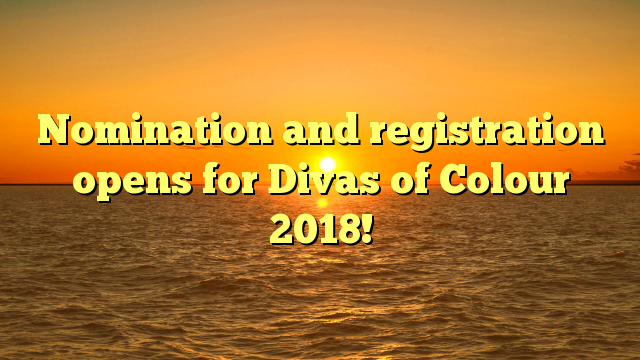 Nomination and registration opens for Divas of Colour 2018!