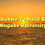 Zimbabwe To Build $1bn Mugabe University