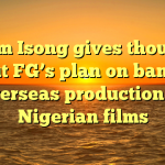 Emem Isong gives thoughts about FG’s plan on banning overseas production of Nigerian films