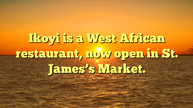 Ikoyi is a West African restaurant, now open in St. James’s Market.