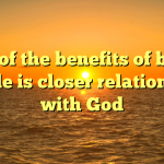 One of the benefits of being single is closer relationship with God