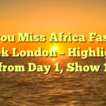 Did you Miss Africa Fashion Week London – Highlights from Day 1, Show 1