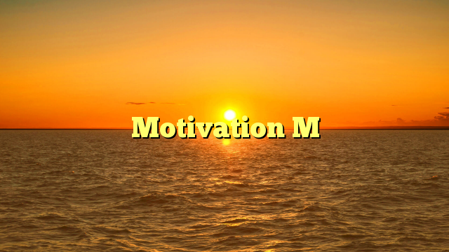 Motivation M